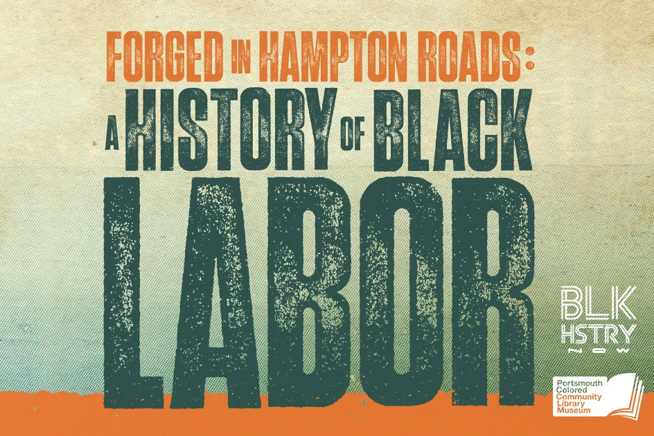 Forged in Hampton Roads: A History of Black Labor Exhibit